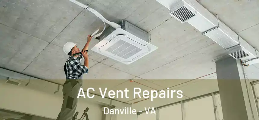  AC Vent Repairs Danville - VA