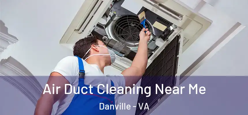  Air Duct Cleaning Near Me Danville - VA