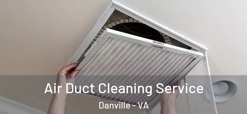  Air Duct Cleaning Service Danville - VA