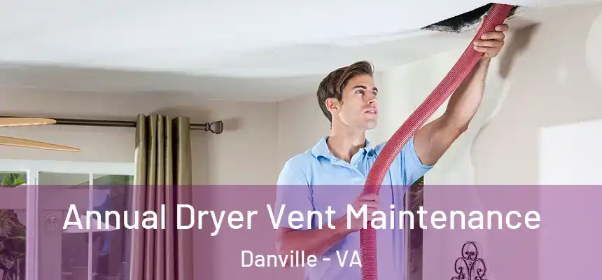  Annual Dryer Vent Maintenance Danville - VA
