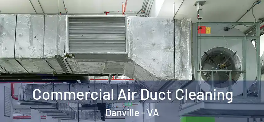  Commercial Air Duct Cleaning Danville - VA