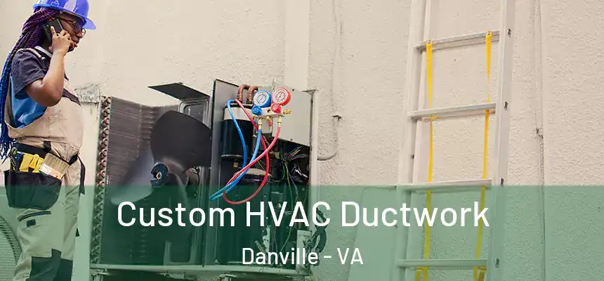  Custom HVAC Ductwork Danville - VA