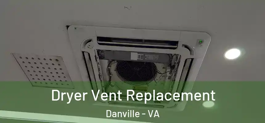  Dryer Vent Replacement Danville - VA