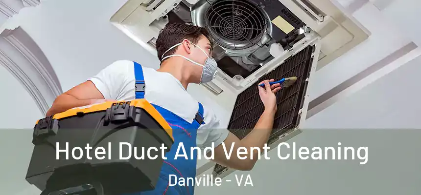  Hotel Duct And Vent Cleaning Danville - VA