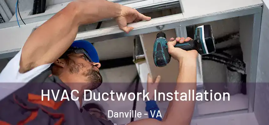  HVAC Ductwork Installation Danville - VA