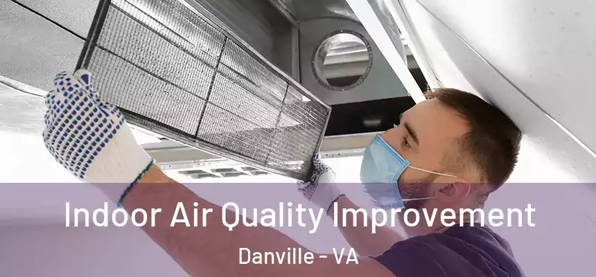  Indoor Air Quality Improvement Danville - VA