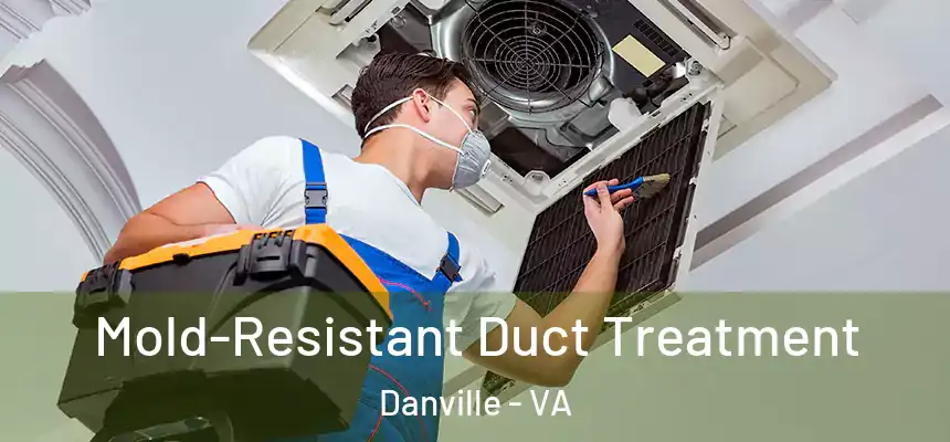  Mold-Resistant Duct Treatment Danville - VA