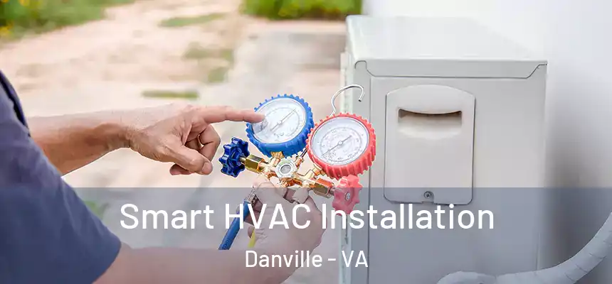  Smart HVAC Installation Danville - VA