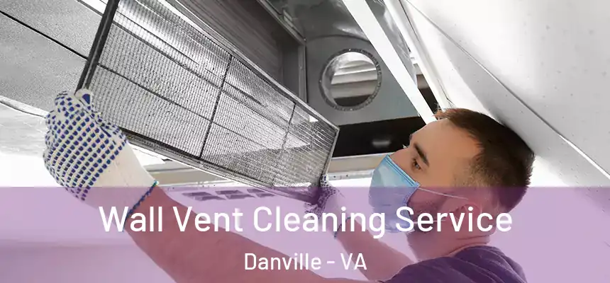  Wall Vent Cleaning Service Danville - VA